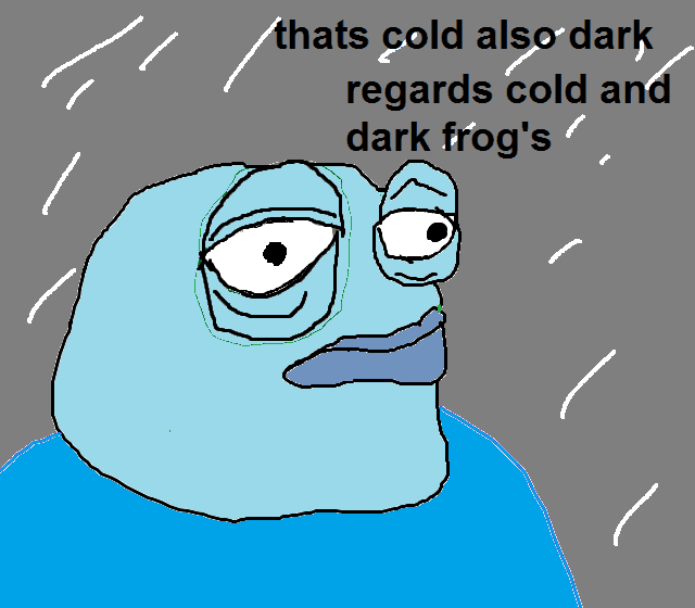 Pepe The Frog That's cold also dark